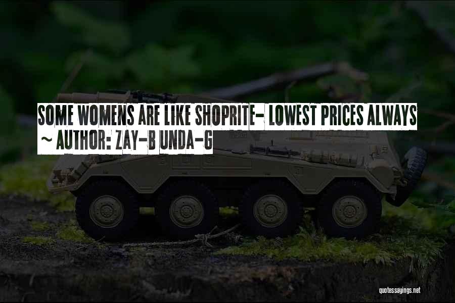 Zay-B Unda-G Quotes: Some Womens Are Like Shoprite- Lowest Prices Always