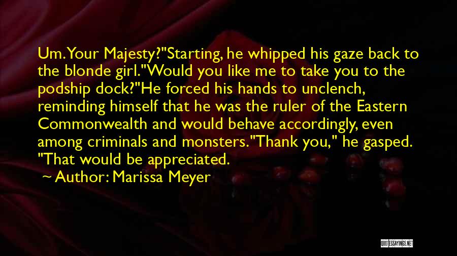 Marissa Meyer Quotes: Um. Your Majesty?starting, He Whipped His Gaze Back To The Blonde Girl.would You Like Me To Take You To The