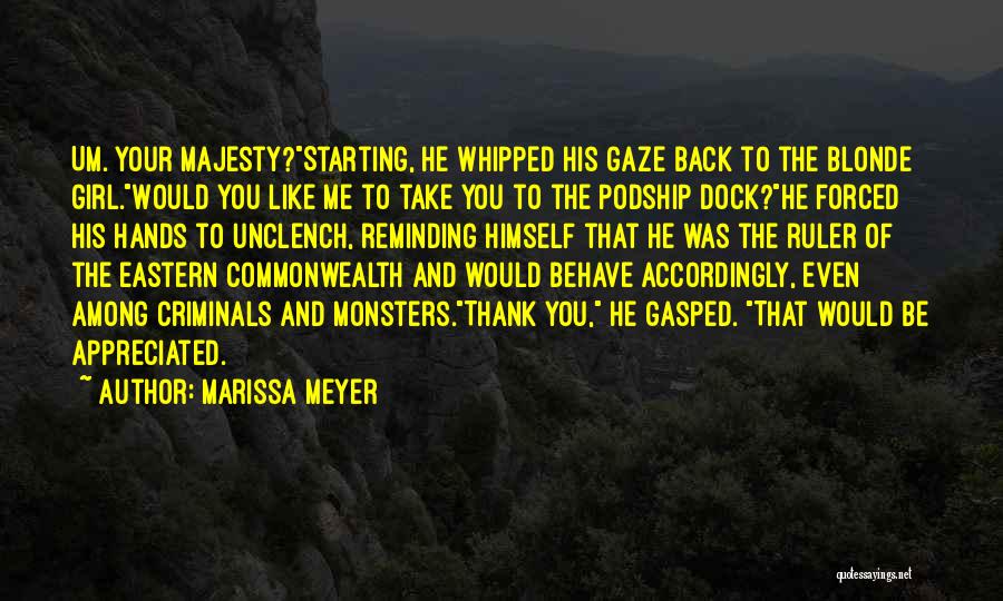 Marissa Meyer Quotes: Um. Your Majesty?starting, He Whipped His Gaze Back To The Blonde Girl.would You Like Me To Take You To The