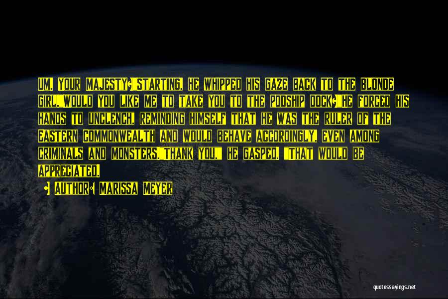 Marissa Meyer Quotes: Um. Your Majesty?starting, He Whipped His Gaze Back To The Blonde Girl.would You Like Me To Take You To The