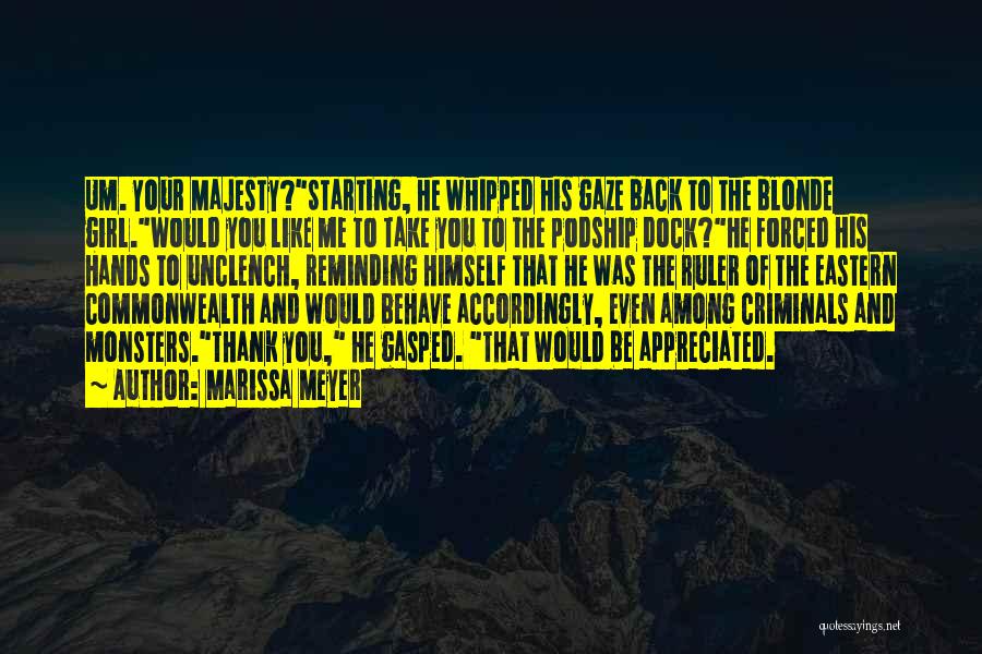 Marissa Meyer Quotes: Um. Your Majesty?starting, He Whipped His Gaze Back To The Blonde Girl.would You Like Me To Take You To The