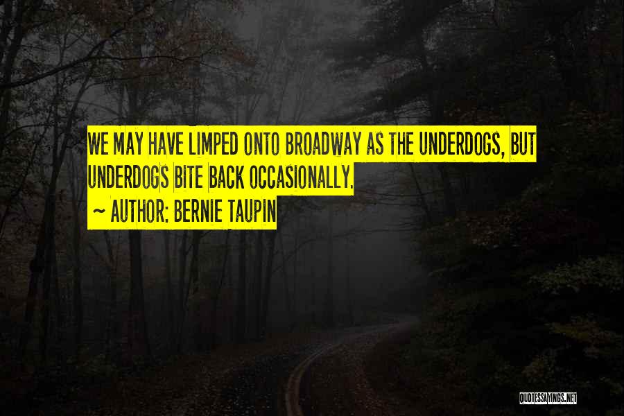 Bernie Taupin Quotes: We May Have Limped Onto Broadway As The Underdogs, But Underdogs Bite Back Occasionally.