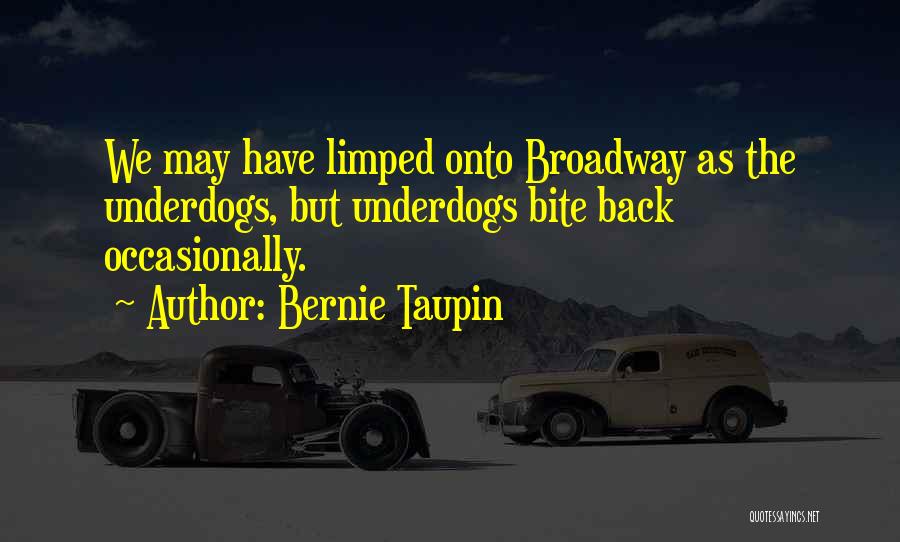 Bernie Taupin Quotes: We May Have Limped Onto Broadway As The Underdogs, But Underdogs Bite Back Occasionally.