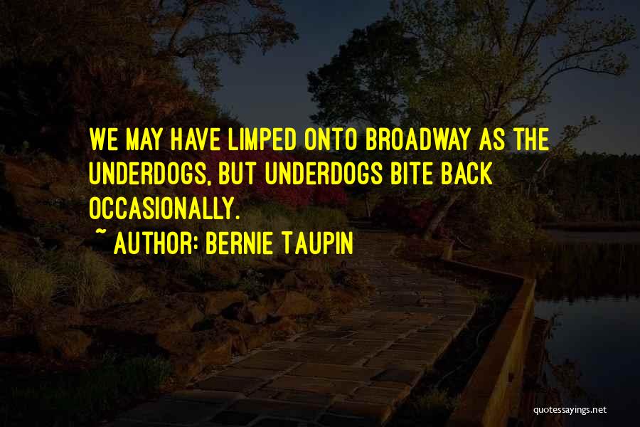 Bernie Taupin Quotes: We May Have Limped Onto Broadway As The Underdogs, But Underdogs Bite Back Occasionally.