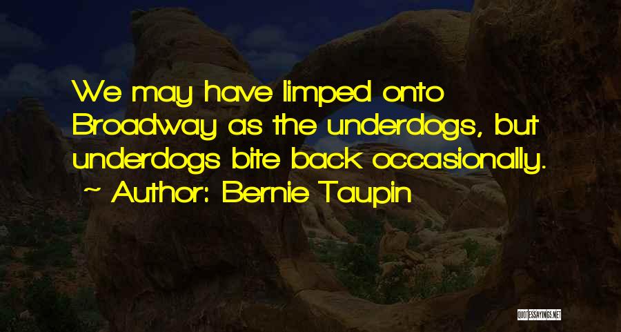 Bernie Taupin Quotes: We May Have Limped Onto Broadway As The Underdogs, But Underdogs Bite Back Occasionally.