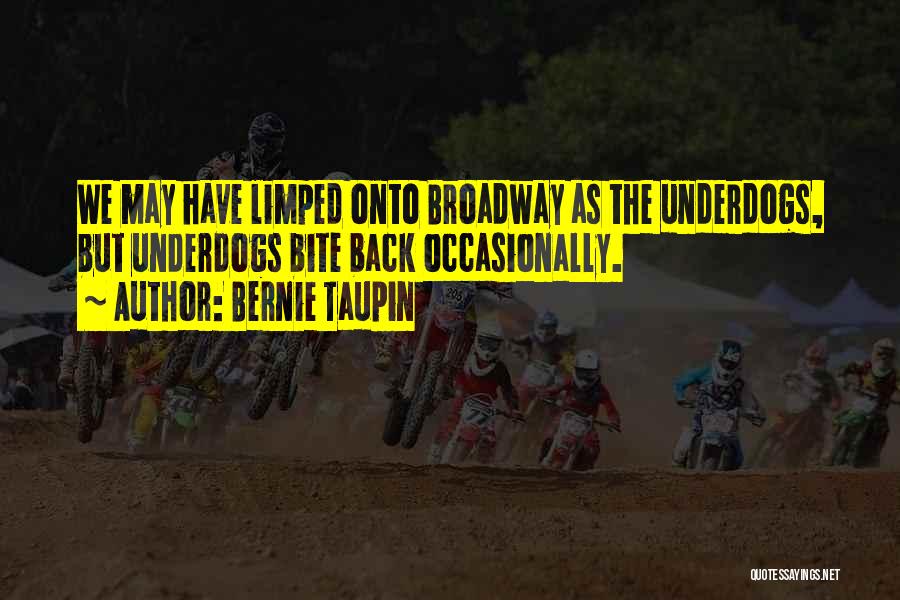 Bernie Taupin Quotes: We May Have Limped Onto Broadway As The Underdogs, But Underdogs Bite Back Occasionally.