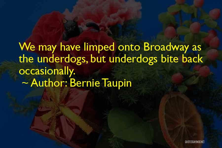 Bernie Taupin Quotes: We May Have Limped Onto Broadway As The Underdogs, But Underdogs Bite Back Occasionally.