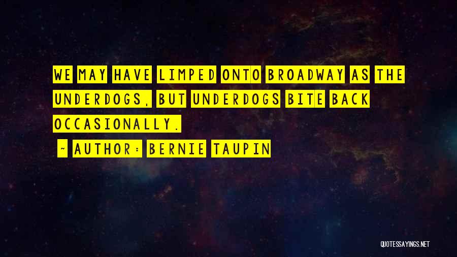 Bernie Taupin Quotes: We May Have Limped Onto Broadway As The Underdogs, But Underdogs Bite Back Occasionally.