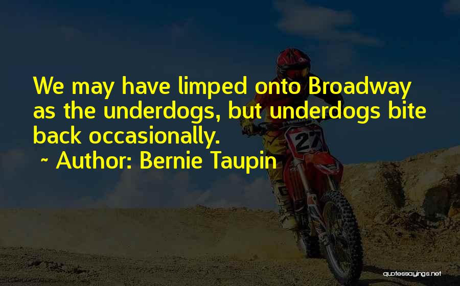 Bernie Taupin Quotes: We May Have Limped Onto Broadway As The Underdogs, But Underdogs Bite Back Occasionally.