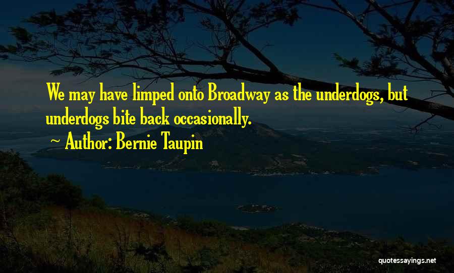 Bernie Taupin Quotes: We May Have Limped Onto Broadway As The Underdogs, But Underdogs Bite Back Occasionally.