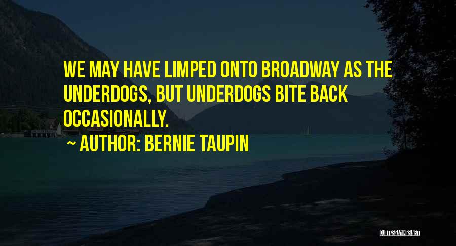 Bernie Taupin Quotes: We May Have Limped Onto Broadway As The Underdogs, But Underdogs Bite Back Occasionally.