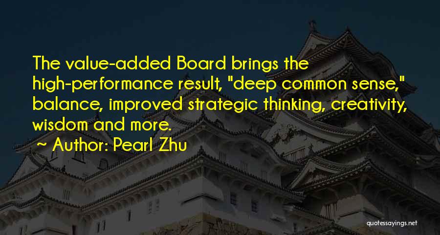Pearl Zhu Quotes: The Value-added Board Brings The High-performance Result, Deep Common Sense, Balance, Improved Strategic Thinking, Creativity, Wisdom And More.