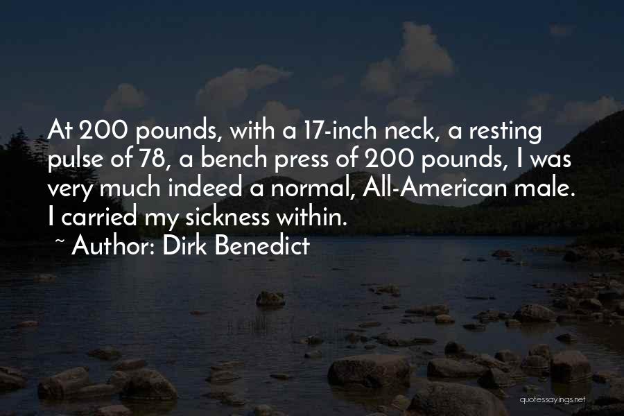 Dirk Benedict Quotes: At 200 Pounds, With A 17-inch Neck, A Resting Pulse Of 78, A Bench Press Of 200 Pounds, I Was