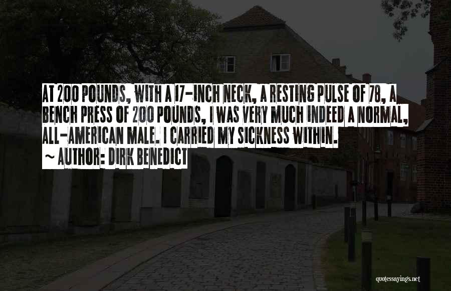 Dirk Benedict Quotes: At 200 Pounds, With A 17-inch Neck, A Resting Pulse Of 78, A Bench Press Of 200 Pounds, I Was