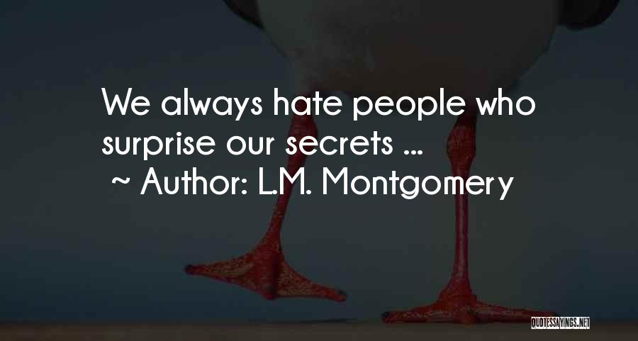 L.M. Montgomery Quotes: We Always Hate People Who Surprise Our Secrets ...