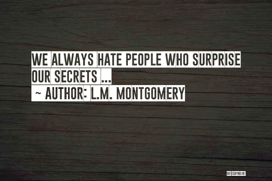 L.M. Montgomery Quotes: We Always Hate People Who Surprise Our Secrets ...