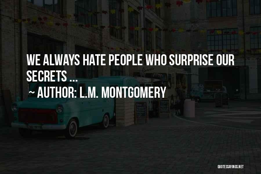 L.M. Montgomery Quotes: We Always Hate People Who Surprise Our Secrets ...