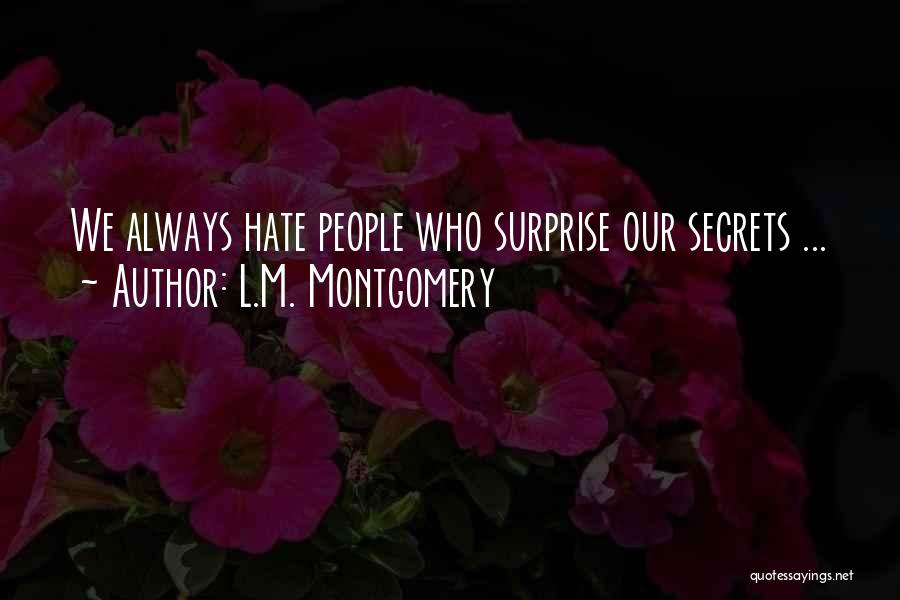 L.M. Montgomery Quotes: We Always Hate People Who Surprise Our Secrets ...