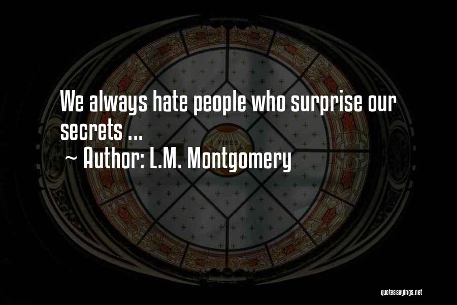 L.M. Montgomery Quotes: We Always Hate People Who Surprise Our Secrets ...