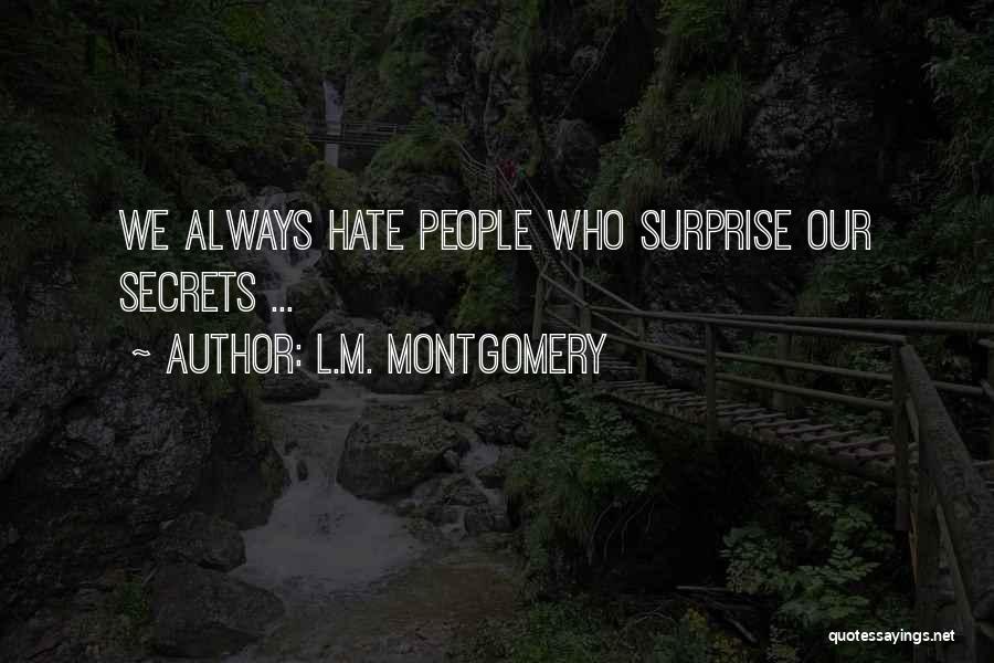 L.M. Montgomery Quotes: We Always Hate People Who Surprise Our Secrets ...