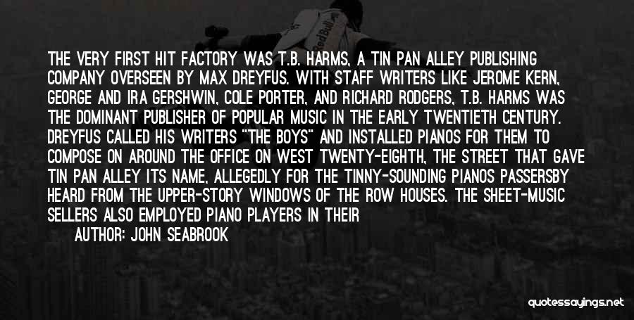 John Seabrook Quotes: The Very First Hit Factory Was T.b. Harms, A Tin Pan Alley Publishing Company Overseen By Max Dreyfus. With Staff