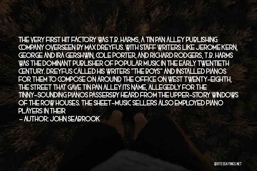 John Seabrook Quotes: The Very First Hit Factory Was T.b. Harms, A Tin Pan Alley Publishing Company Overseen By Max Dreyfus. With Staff