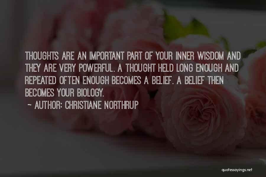 Christiane Northrup Quotes: Thoughts Are An Important Part Of Your Inner Wisdom And They Are Very Powerful. A Thought Held Long Enough And