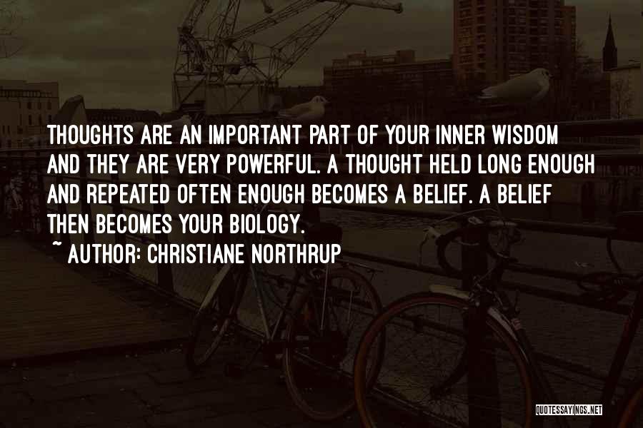 Christiane Northrup Quotes: Thoughts Are An Important Part Of Your Inner Wisdom And They Are Very Powerful. A Thought Held Long Enough And