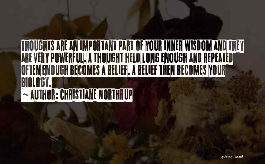Christiane Northrup Quotes: Thoughts Are An Important Part Of Your Inner Wisdom And They Are Very Powerful. A Thought Held Long Enough And