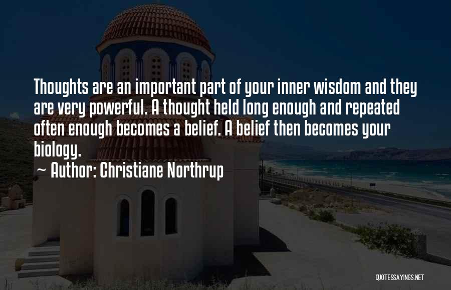Christiane Northrup Quotes: Thoughts Are An Important Part Of Your Inner Wisdom And They Are Very Powerful. A Thought Held Long Enough And