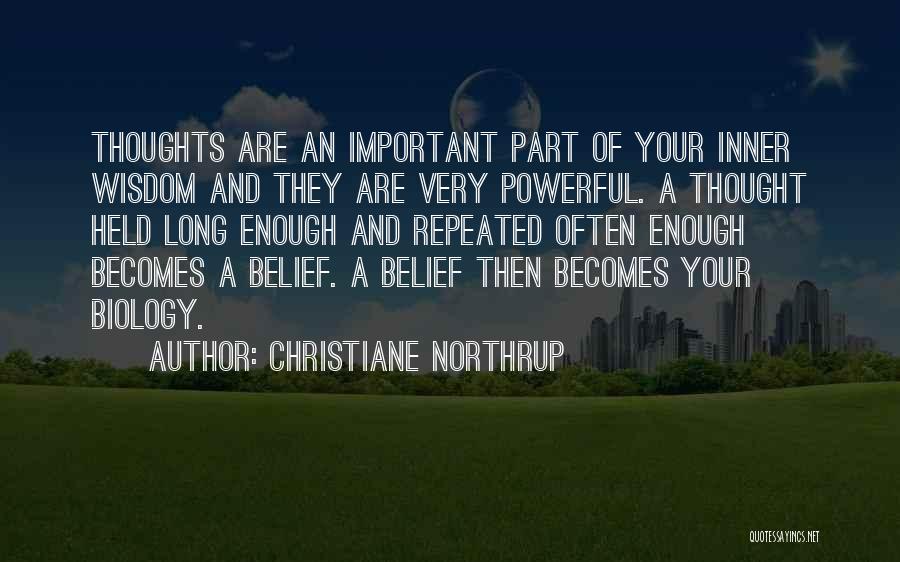 Christiane Northrup Quotes: Thoughts Are An Important Part Of Your Inner Wisdom And They Are Very Powerful. A Thought Held Long Enough And