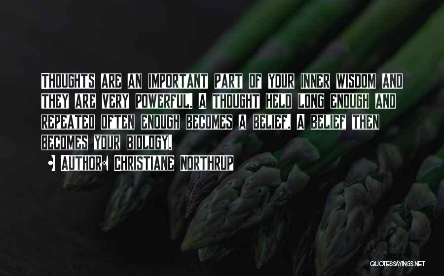 Christiane Northrup Quotes: Thoughts Are An Important Part Of Your Inner Wisdom And They Are Very Powerful. A Thought Held Long Enough And