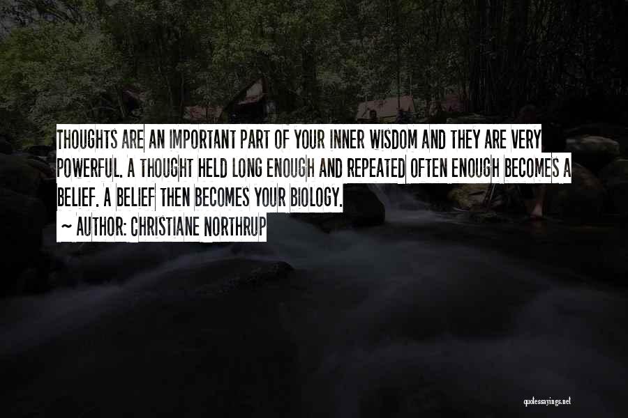 Christiane Northrup Quotes: Thoughts Are An Important Part Of Your Inner Wisdom And They Are Very Powerful. A Thought Held Long Enough And