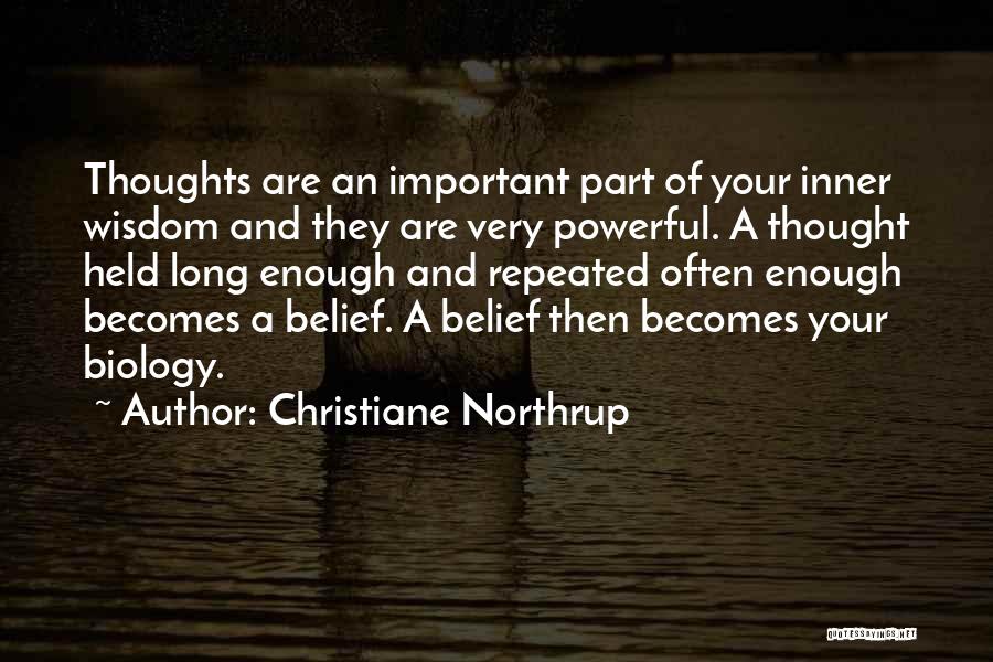 Christiane Northrup Quotes: Thoughts Are An Important Part Of Your Inner Wisdom And They Are Very Powerful. A Thought Held Long Enough And