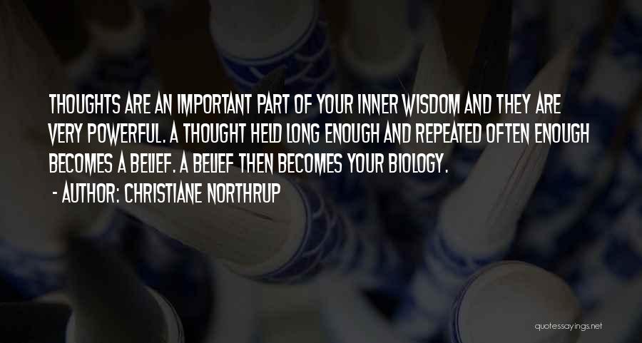 Christiane Northrup Quotes: Thoughts Are An Important Part Of Your Inner Wisdom And They Are Very Powerful. A Thought Held Long Enough And