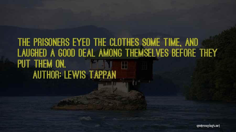 Lewis Tappan Quotes: The Prisoners Eyed The Clothes Some Time, And Laughed A Good Deal Among Themselves Before They Put Them On.