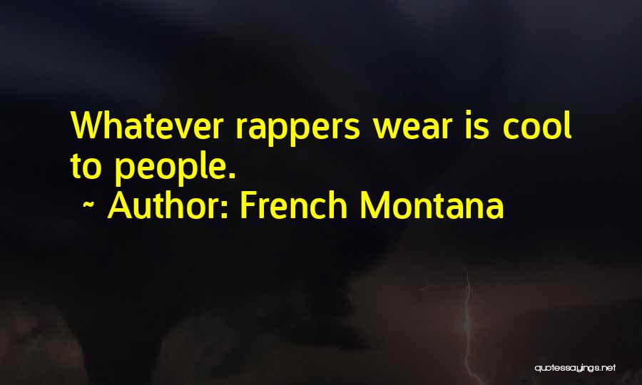 French Montana Quotes: Whatever Rappers Wear Is Cool To People.
