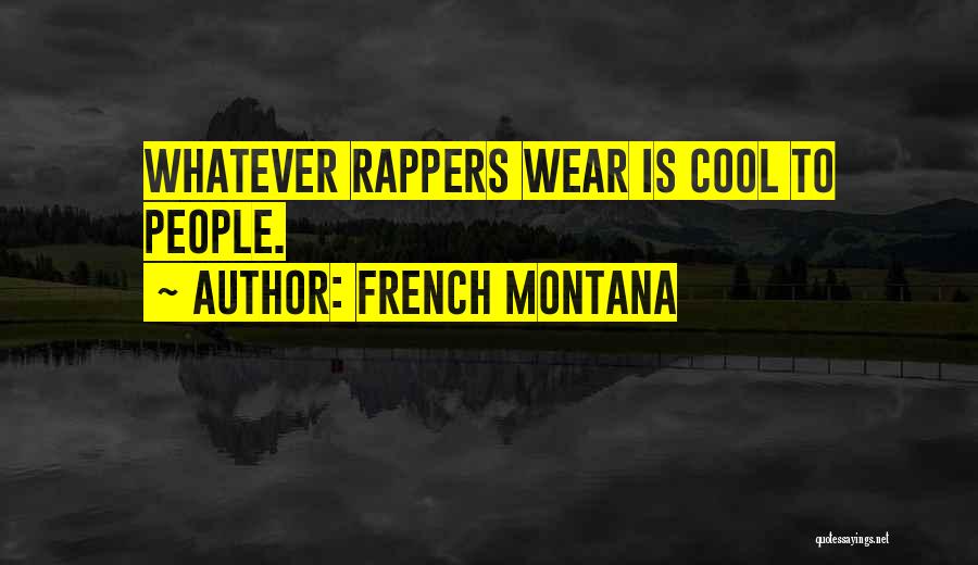 French Montana Quotes: Whatever Rappers Wear Is Cool To People.