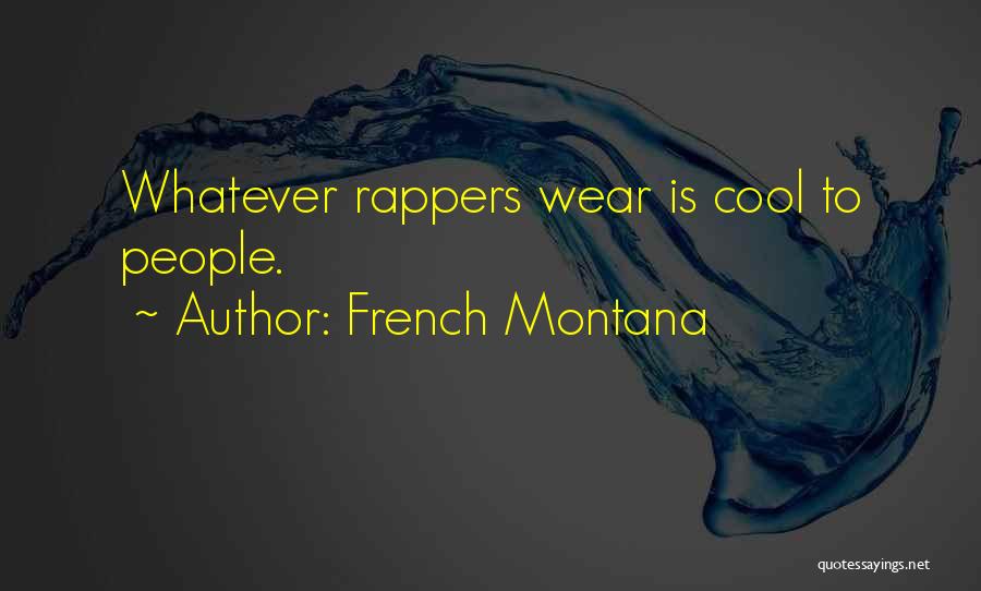 French Montana Quotes: Whatever Rappers Wear Is Cool To People.