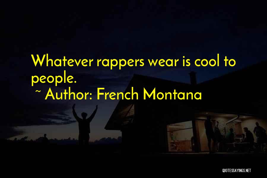 French Montana Quotes: Whatever Rappers Wear Is Cool To People.