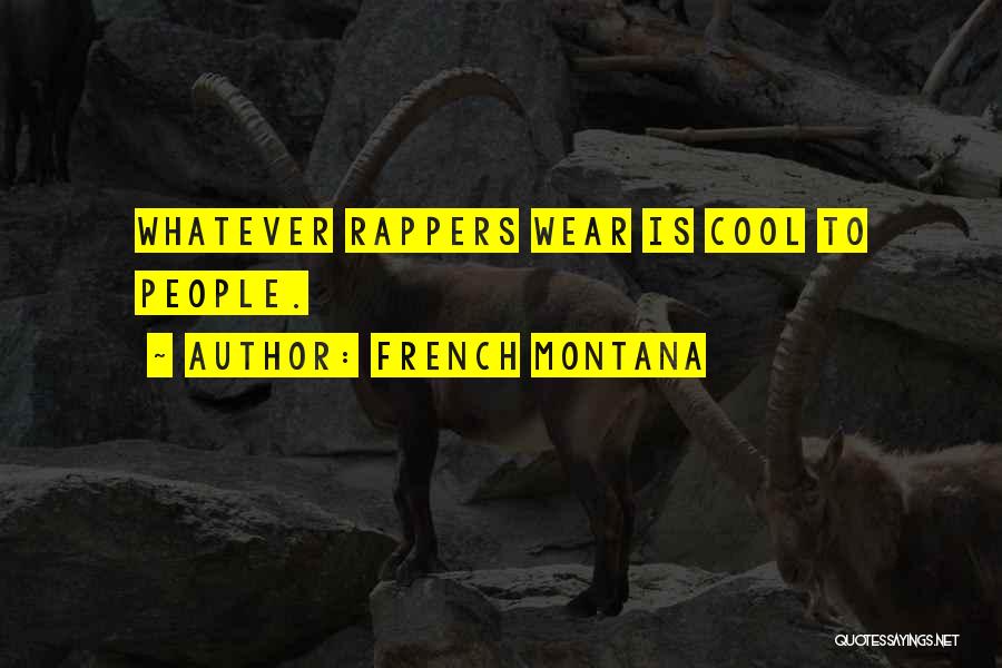 French Montana Quotes: Whatever Rappers Wear Is Cool To People.