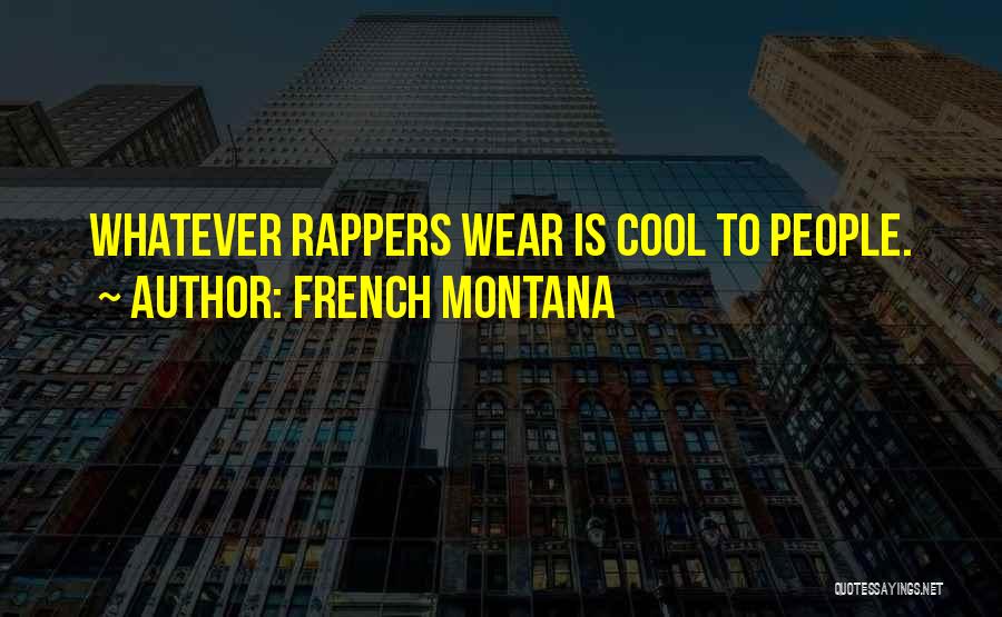 French Montana Quotes: Whatever Rappers Wear Is Cool To People.