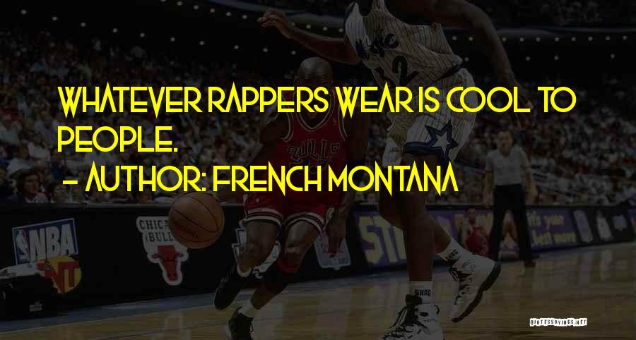 French Montana Quotes: Whatever Rappers Wear Is Cool To People.