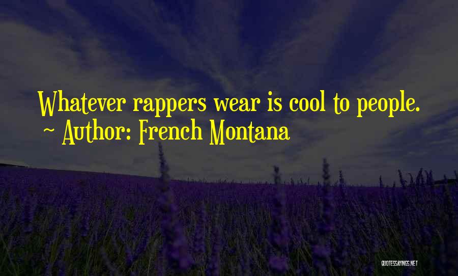 French Montana Quotes: Whatever Rappers Wear Is Cool To People.