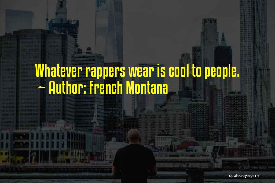 French Montana Quotes: Whatever Rappers Wear Is Cool To People.