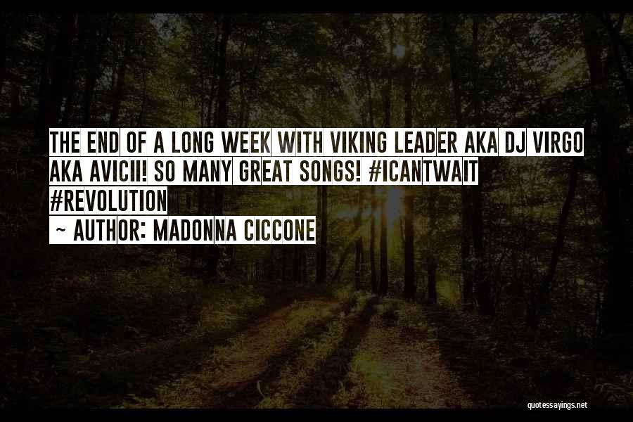 Madonna Ciccone Quotes: The End Of A Long Week With Viking Leader Aka Dj Virgo Aka Avicii! So Many Great Songs! #icantwait #revolution
