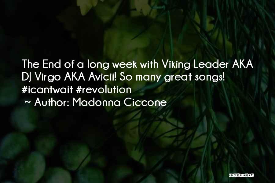 Madonna Ciccone Quotes: The End Of A Long Week With Viking Leader Aka Dj Virgo Aka Avicii! So Many Great Songs! #icantwait #revolution