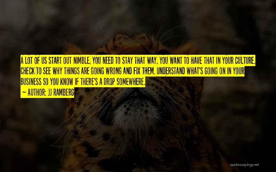 JJ Ramberg Quotes: A Lot Of Us Start Out Nimble. You Need To Stay That Way. You Want To Have That In Your