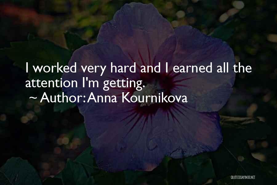 Anna Kournikova Quotes: I Worked Very Hard And I Earned All The Attention I'm Getting.