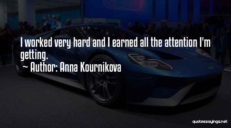 Anna Kournikova Quotes: I Worked Very Hard And I Earned All The Attention I'm Getting.